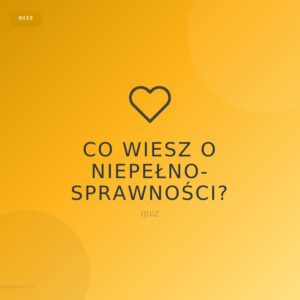 05_niepelnosprawnosc_quiz Co wiesz o niepełnosprawności? - quiz