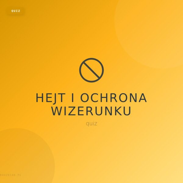 07_hejt_quiz Hejt i ochrona wizerunku - quiz